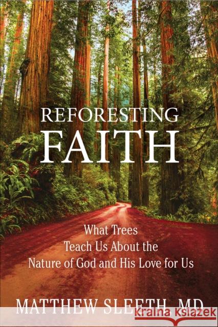 Reforesting Faith: What Trees Teach Us about the Nature of God and His Love for Us