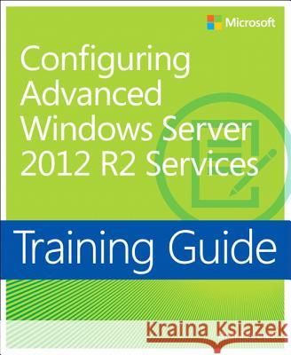 Configuring Advanced Windows Server (R) 2012 R2 Services : Training Guide