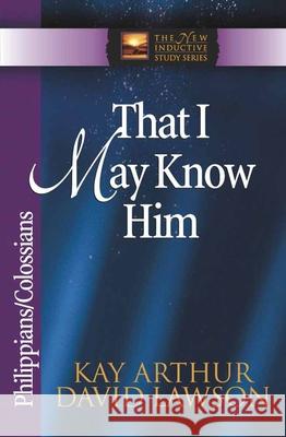 That I May Know Him: Philippians/Colossians