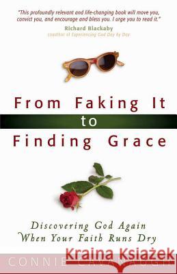 From Faking it to Finding Grace: Discovering God Again When Your Faith Runs Dry