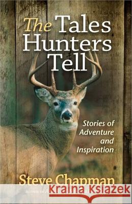 The Tales Hunters Tell: Stories of Adventure and Inspiration