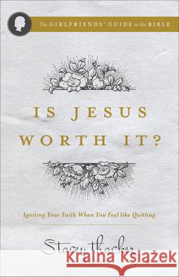 Is Jesus Worth It?: Igniting Your Faith When You Feel Like Quitting