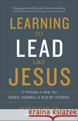 Learning to Lead Like Jesus: 11 Principles to Help You Serve, Inspire, and Equip Others