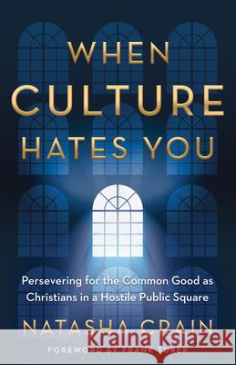 When Culture Hates You: Persevering for the Common Good as Christians in a Hostile Public Square