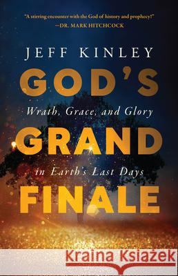 God's Grand Finale: Wrath, Grace, and Glory in Earth's Last Days