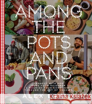 Among the Pots and Pans: Connect with God, Love Your Neighbor, and Nourish Your Community Through the Art of Cooking