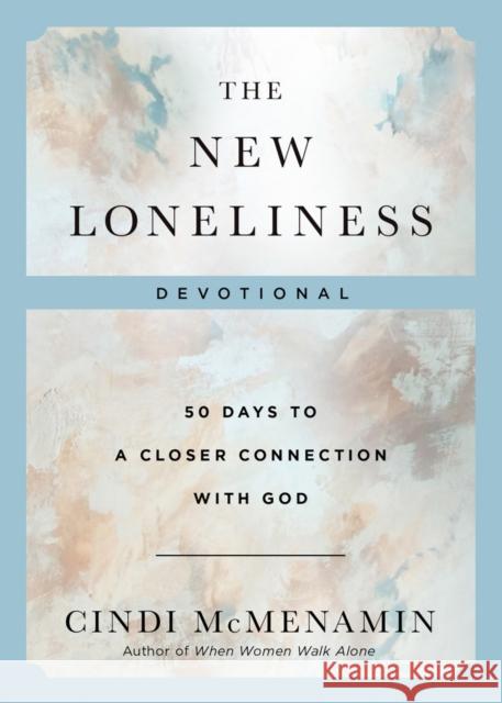 The New Loneliness Devotional: 50 Days to a Closer Connection with God