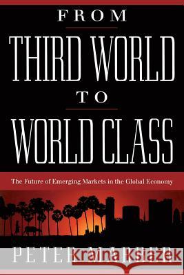 From Third World to World Class: The Future of Emerging Markets in the Global Economy