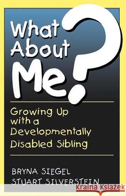 What about Me?: Growing Up with a Developmentally Disabled Sibling