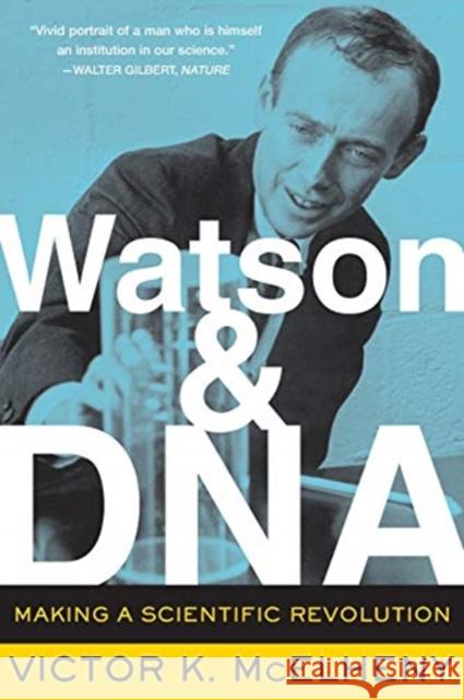 Watson and DNA: Making a Scientific Revolution