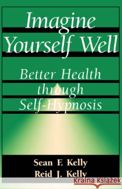 Imagine Yourself Well: Better Health Through Self-Hypnosis