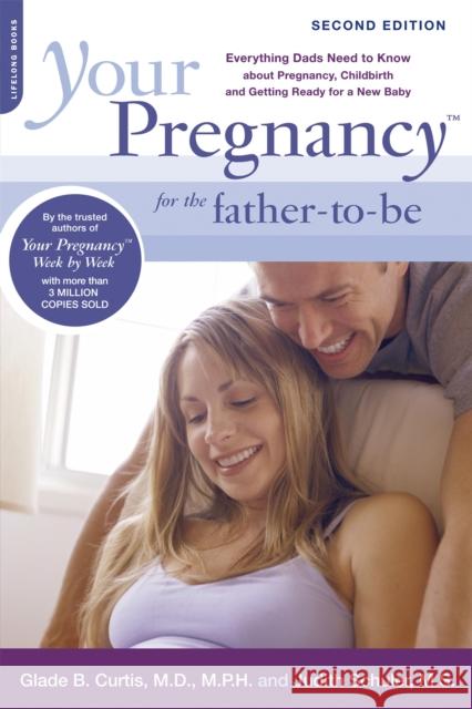 Your Pregnancy for the Father-To-Be: Everything Dads Need to Know about Pregnancy, Childbirth and Getting Ready for a New Baby