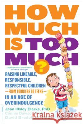 How Much Is Too Much? [Previously Published as How Much Is Enough?]: Raising Likeable, Responsible, Respectful Children -- From Toddlers to Teens -- I