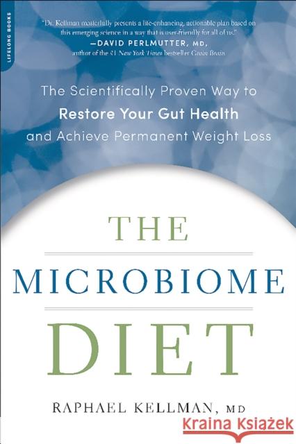 The Microbiome Diet: The Scientifically Proven Way to Restore Your Gut Health and Achieve Permanent Weight Loss