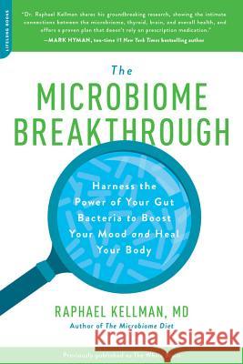 Microbiome Breakthrough: Harness the Power of Your Gut Bacteria to Boost Your Mood and Heal Your Body