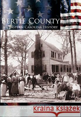 Bertie County:: An Eastern Carolina History