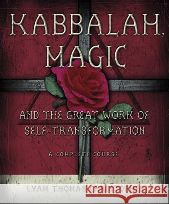 Kabbalah, Magic & the Great Work of Self Transformation: A Complete Course
