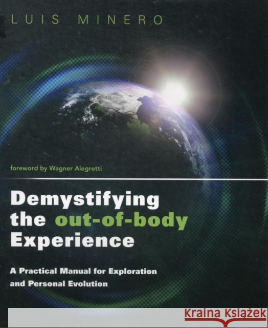 Demystifying the Out-of-Body Experience: A Practical Manual for Exploration and Personal Evolution