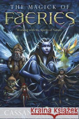 The Magick of Faeries: Working with the Spirits of Nature
