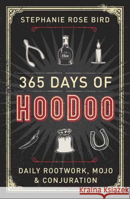 365 Days of Hoodoo: Daily Rootwork, Mojo & Conjuration