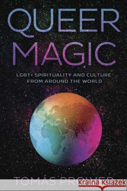 Queer Magic: LGBT+ Spirituality and Culture from Around theWorld