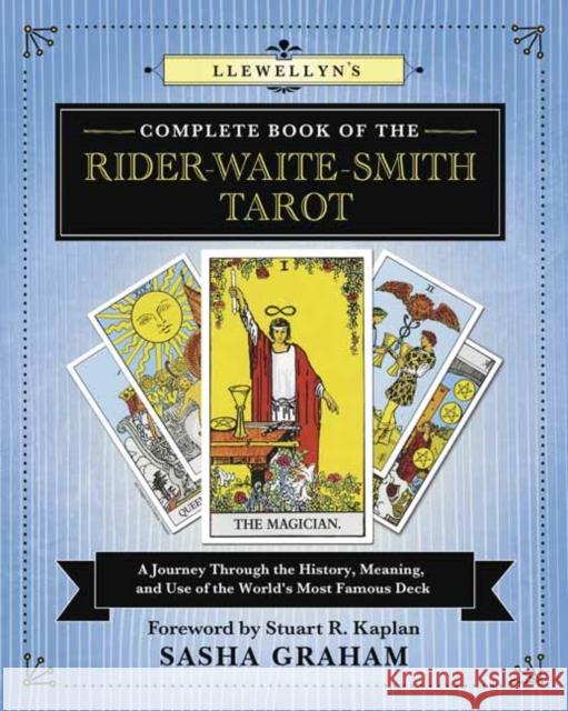 Llewellyn's Complete Book of the Rider-Waite-Smith Tarot: A Journey Through the History, Meaning, and Use of the World's Most Famous Deck