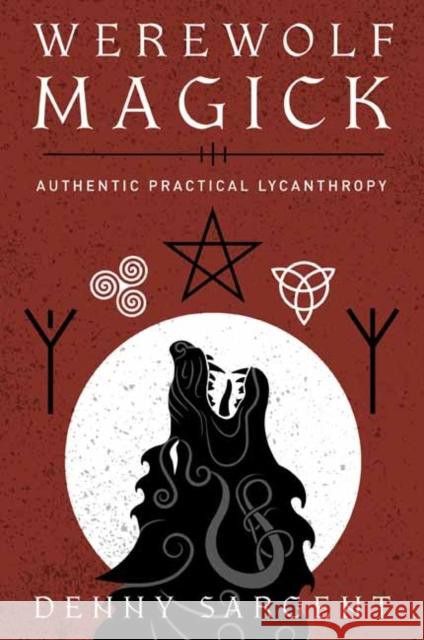 Werewolf Magick: Authentic Practical Lycanthropy