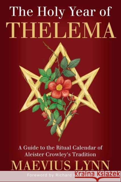 The Holy Year of Thelema: A Guide to the Ritual Calendar of Aleister Crowley's Tradition