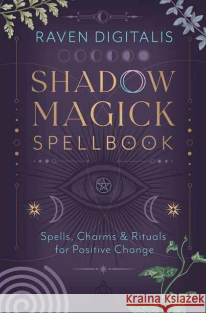 Shadow Magick Spellbook: 144 Spells, Charms & Rituals for Positive Change