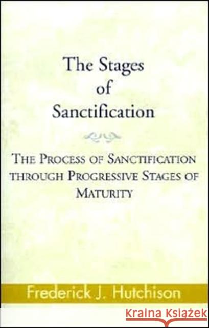 The Stages of Sanctification: The Process of Sanctification Through Progressive Stages of Maturity