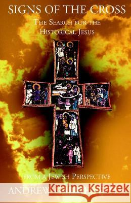 Signs of the Cross: The Search for the Historical Jesus from a Jewish Perspective