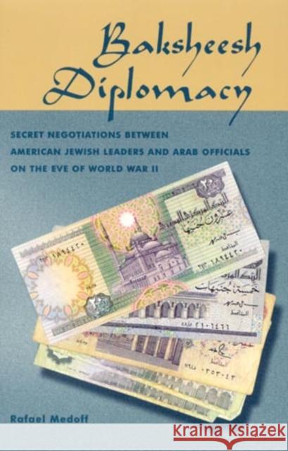 Baksheesh Diplomacy: Secret Negotiations Between American Jewish Leaders and Arab Officials on the Eve of World War II