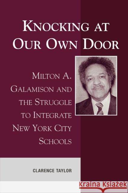 Knocking at Our Own Door: Milton A. Galamison and the Struggle to Integrate New York City Schools