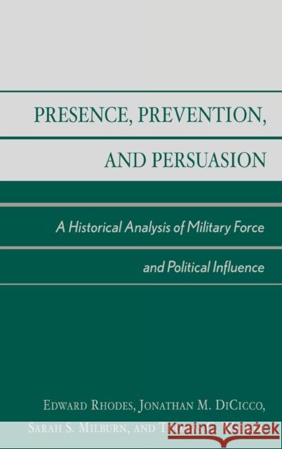 Presence, Prevention, and Persuasion: A Historical Analysis of Military Force and Political Influence