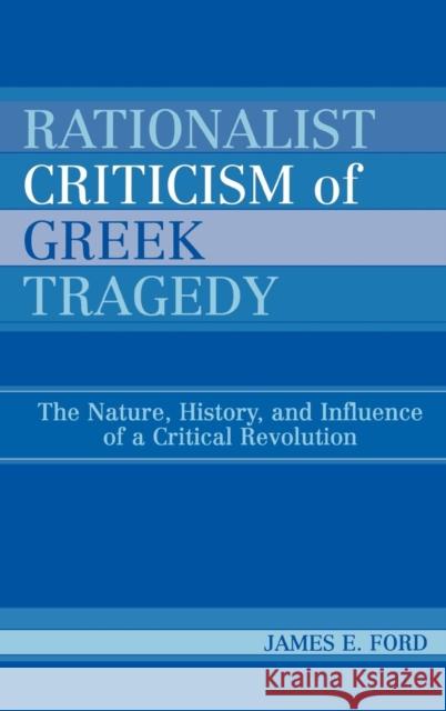 Rationalist Criticism of Greek Tragedy: The Nature, History, and Influence of a Critical Revolution