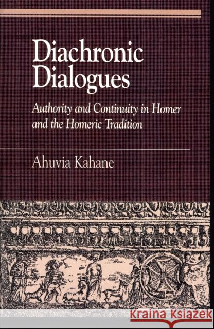 Diachronic Dialogues: Authority and Continuity in Homer and the Homeric Tradition