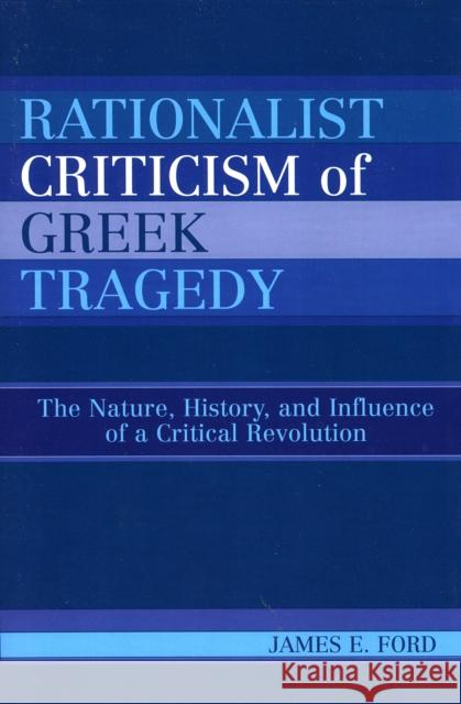 Rationalist Criticism of Greek Tragedy: The Nature, History, and Influence of a Critical Revolution