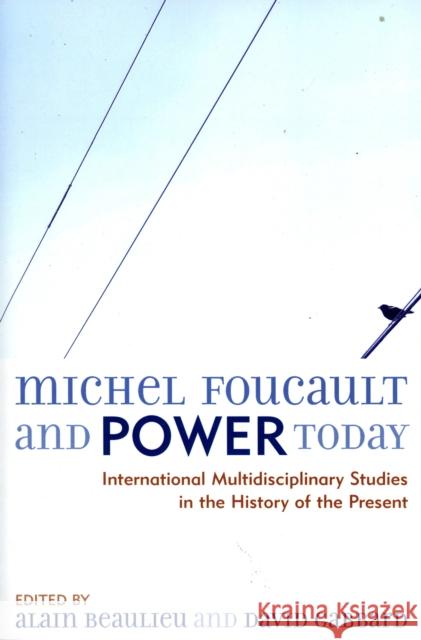 Michel Foucault and Power Today: International Multidisciplinary Studies in the History of the Present