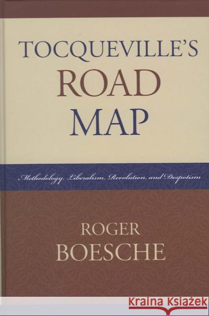 Tocqueville's Road Map: Methodology, Liberalism, Revolution, and Despotism