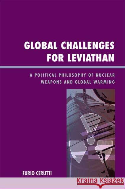 Global Challenges for Leviathan: A Political Philosophy of Nuclear Weapons and Global Warming