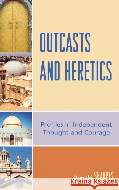 Outcasts and Heretics: Profiles in Independent Thought and Courage