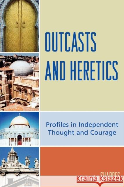 Outcasts and Heretics: Profiles in Independent Thought and Courage