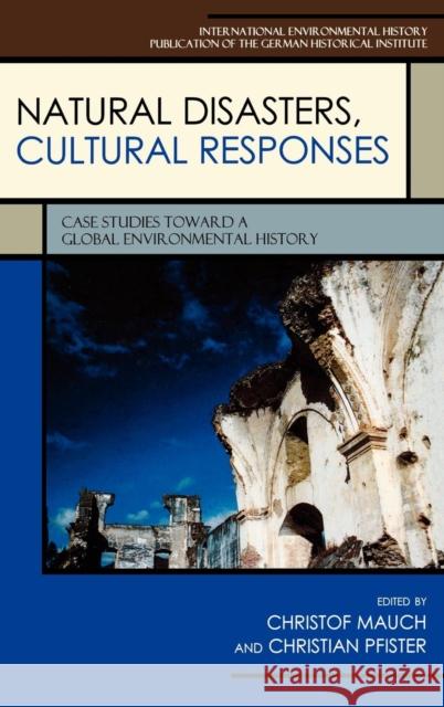 Natural Disasters, Cultural Responses: Case Studies toward a Global Environmental History