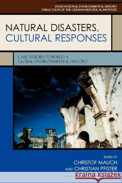 Natural Disasters, Cultural Responses: Case Studies Toward a Global Environmental History