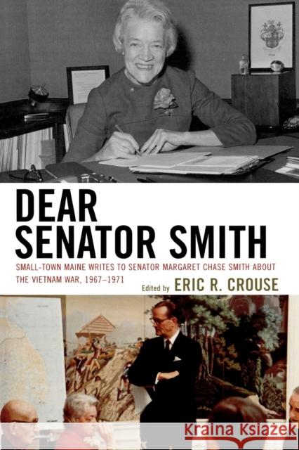 Dear Senator Smith: Small-Town Maine Writes to Senator Margaret Chase Smith about the Vietnam War, 1967-1971