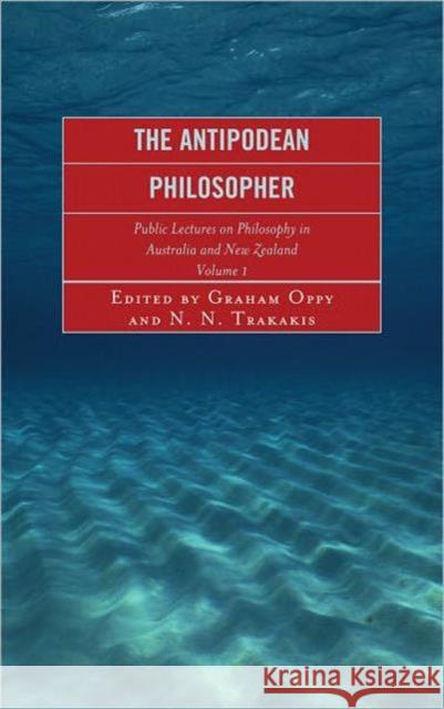 The Antipodean Philosopher: Public Lectures on Philosophy in Australia and New Zealand, Volume 1