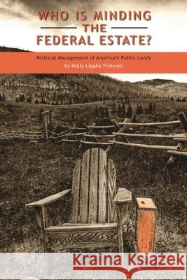 Who Is Minding the Federal Estate?: Political Management of America's Public Lands