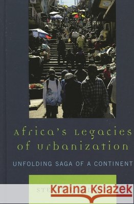 Africa's Legacies of Urbanization: Unfolding Saga of a Continent
