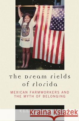 The Dream Fields of Florida: Mexican Farmworkers and the Myth of Belonging