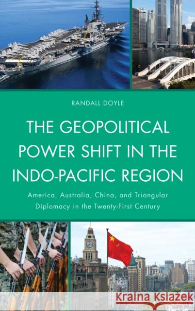 The Geopolitical Power Shift in the Indo-Pacific Region: America, Australia, China and Triangular Diplomacy in the Twenty-First Century